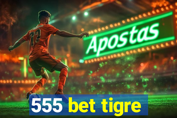 555 bet tigre